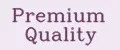 Premium quality