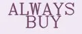 ALWAYS BUY