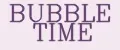 BUBBLE TIME