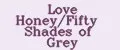 Love Honey/Fifty Shades of Grey