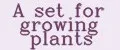 A set for growing plants