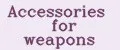Accessories for weapons
