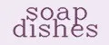 soap dishes