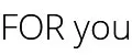 FOR YOU