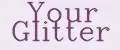 Your Glitter