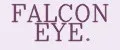 FALCON EYE.