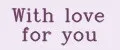 With love for you