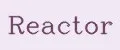 REACTOR