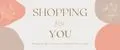 Shopping for you