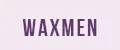 WAXMEN