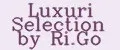 Luxuri Selection by Ri.Go