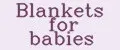 Blankets for babies