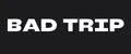 BAD TRIP