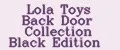 Lola Toys Back Door Collection Black Edition