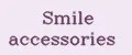Smile accessories