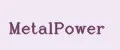 MetalPower