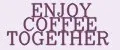ENJOY COFFEE TOGETHER