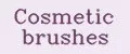 Cosmetic brushes