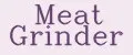 Meat Grinder