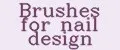 Brushes for nail design