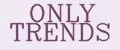 ONLY TRENDS