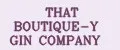 THAT BOUTIQUE-Y GIN COMPANY