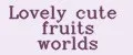 Lovely cute fruits worlds