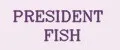 PRESIDENT FISH