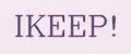 IKEEP!