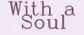 With a Soul