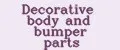 Decorative body and bumper parts