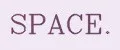 SPACE.