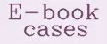 E-book cases