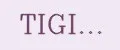 TIGI...