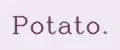 Potato.