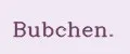 Bubchen.