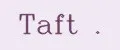 Taft .