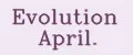 Evolution April.