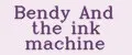Bendy And the ink machine