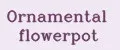 Ornamental flowerpot