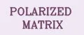 POLARIZED MATRIX