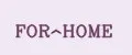 FOR^HOME
