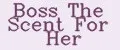 Boss The Scent For Her