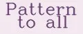 Pattern to all