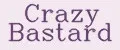 Crazy Bastard