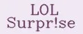 LOL Surpr!se