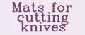 Mats for cutting knives