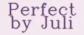 Perfect by Juli
