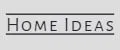HOME IDEAS