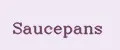 Saucepans